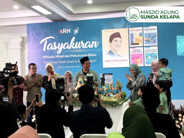 TASYAKURAN WISUDA, MILAD, DAN PELUNCURAN BUKU ARIEF ROSYID HASAN, DP-MASJID AGUNG SUNDA KELAPA TASYAKURAN WISUDA, MILAD, DAN PELUNCURAN BUKU ARIEF ROSYID HASAN, DP-MASJID AGUNG SUNDA KELAPA